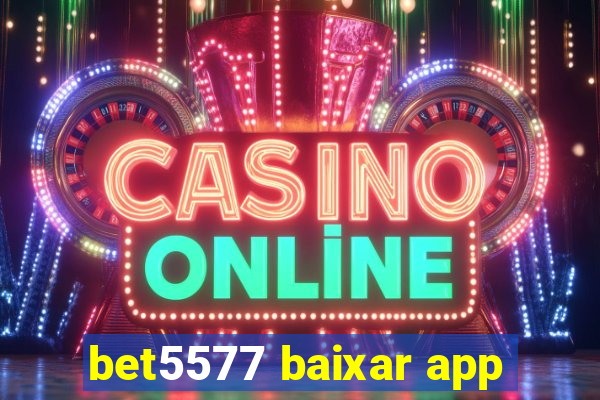 bet5577 baixar app